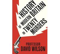 A History of Modern Britain in Twenty Murders
