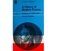 A History of Modern France, Vol.2: From the First Empire to the Second Empire 1799-1871: v. 2 (Pelican books)
