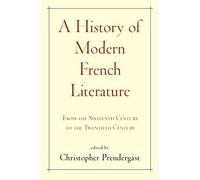 A History of Modern French Literature: From the Sixteenth Century to the Twentieth Century
