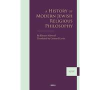 A History of Modern Jewish Religious Philosophy (Supplements to the Journal of Jewish Thought and Philosophy)