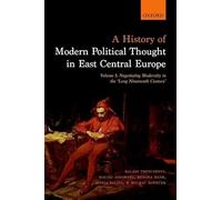 A History of Modern Political Thought in East Central Europe - 9780198737148