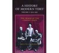A History of Modern Tibet, 1913-1951: The Demise of the Lamaist State