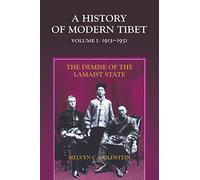 A History of Modern Tibet, Volume 1:: The Demise of the Lamaist State, 1913-1951