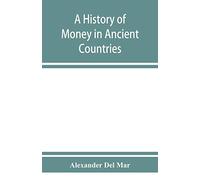 A history of money in ancient countries from the earliest times to the present