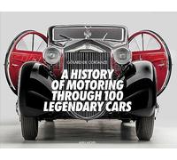 A History of Motoring Through 100 Legendary Cars