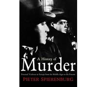 A History of Murder: Personal Violence in Europe from the Middle Ages to the Present