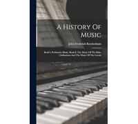 A History Of Music: Book I. Prehistoric Music. Book Ii. The Music Of The Elder Civilisations And The Music Of The Greeks