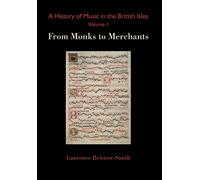 A History of Music in the British Isles, Volume 1: From Monks to Merchants
