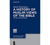 A History of Muslim Views of the Bible: The First Four Centuries: 7 (Studies of the Bible and Its Reception (SBR), 7)