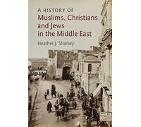 A History of Muslims, Christians, and Jews in the Middle East: 6 (The Contemporary Middle East, Series Number 6)