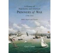 A History of Napoleonic and American Prisoners of War 1816: Historical Background v. 1: Hulk, Depot and Parole (Napoleonic Wars)