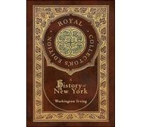 A History of New York (Royal Collector's Edition) (Case Laminate Hardcover with Jacket) (Annotated)