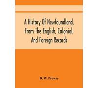 A History Of Newfoundland, From The English, Colonial, And Foreign Records
