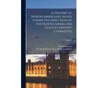 A History of Northumberland. Issued Under the Direction of the Northumberland County History Committee; Volume 9