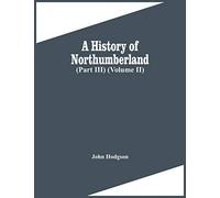 A History Of Northumberland (Part Iii) (Volume Ii)