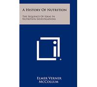 A History Of Nutrition: The Sequence Of Ideas In Nutrition Investigations