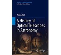 A History of Optical Telescopes in Astronomy (Historical & Cultural Astronomy)