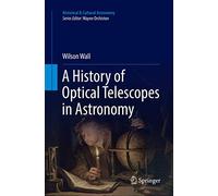 A History of Optical Telescopes in Astronomy (Historical & Cultural Astronomy)
