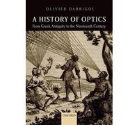 A History of Optics from Greek Antiquity to the Nineteenth Century by Olivier...