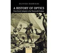A History of Optics from Greek Antiquity to the Nineteenth Century by Olivier...