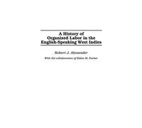 A History of Organized Labor in the English-Speaking West Indies