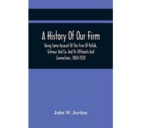 A History Of Our Firm: Being Some Account Of The Firm Of Pollok, Gilmour And Co. And Its Offshoots And Connections, 1804-1920