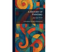 A History of Painting: Its Development Through Five Hundred Years