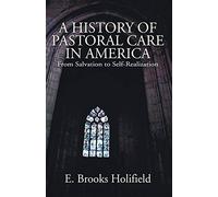 A History of Pastoral Care in America: From Salvation to Self-Realization