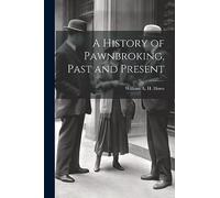 A History of Pawnbroking, Past and Present