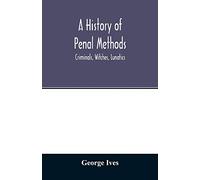 A history of penal methods; criminals, witches, lunatics