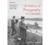 A History of Photography in Canada, Volume 1 - 9780228023685