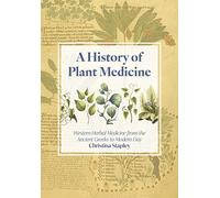 A History of Plant Medicine: Western Herbal Medicine from the Ancient Greeks to the Modern Day