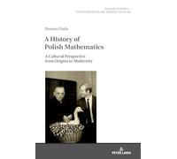 A History of Polish Mathematics: A Cultural Perspective from Origins to Modernity: 49 (Polish Studies - Transdisciplinary Perspectives)