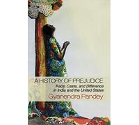 A History of Prejudice: Race, Caste, and Difference in India and the United States