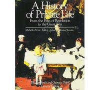 A History of Private Life: From the Fires of Revolution to the Great War v. 4: Volume IV