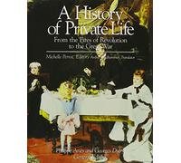 A History of Private Life V 4 - From the Fires of the Revolution to the Great War