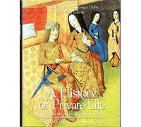 A History of Private Life: Volume 2 - Revelations of the Medieval World.