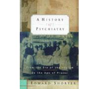 A History of Psychiatry: From the Era of the Asylum to the Age of Prozac by Edward Shorter (1997-01-23)