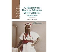 A History of Race in Muslim West Africa, 1600-1960: 115 (African Studies, Series Number 115)