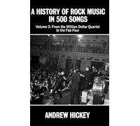 A History of Rock Music in 500 Songs Vol 2 : From the Million Dollar Quartet to the Fab Four