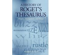 A History of Roget's Thesaurus: Origins, Development, and Design by Werner H?lle