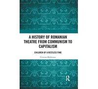 A History of Romanian Theatre from Communism to Capitalism – Children of a Restless Time – Routledge