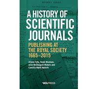 A History of Scientific Journals: Publishing at the Royal Society, 1665-2015