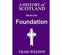A History of Scotland, Book One: Foundation: 1