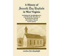 A History of Seventh Day Baptists in West Virginia, Including the Woodbridgetown and Salemville Churches in Pennsylvania and the Shrewsbury Church in New Jersey