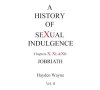 A History of Sexual Indulgence Chapters X, XI & XII JOBRIATH: Volume 2