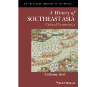 A History of Southeast Asia: Critical Crossroads (Blackwell History of the World)