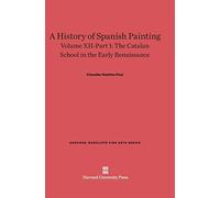 A History of Spanish Painting, Volume XII: The Catalan School in the Early Renaissance, Part 1: 14 (Harvard-Radcliffe Fine Arts)