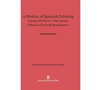 A History of Spanish Painting, Volume XII: The Catalan School in the Early Renaissance, Part 2: 14 (Harvard-Radcliffe Fine Arts)