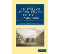 A History of St Catharine's College, Cambridge: Once Catharine Hall, Cambridge (Cambridge Library Collection - Cambridge)
